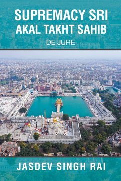 SUPREMACY SRI AKAL TAKHT SAHIB (eBook, ePUB) - Rai, Jasdev Singh