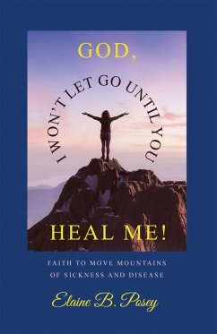 Cover GOD, I WON'T LET GO UNTIL YOU HEAL ME! (eBook, ePUB)