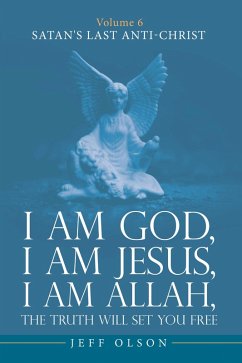 I am God, I am Jesus, I am Allah, The Truth will set you Free (eBook, ePUB) - Olson, Jeff