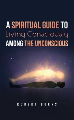 A Spiritual Guide to Living Consciously Among the Unconscious (eBook, ePUB)