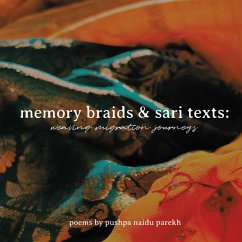 Memory Braids and Sari Texts: Weaving Migration Journeys (eBook, ePUB) - Parekh, Pushpa Naidu