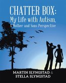 Chatter Box: My Life with Autism, A Mother and Sons Perspective (eBook, ePUB) Chatter Box: My Life with Autism, A Mother and Sons Perspective (eBook, ePUB)