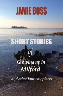 Short Stories of Growing up in Milford and Other Faraway Places (eBook, ePUB) - Boss, Jamie