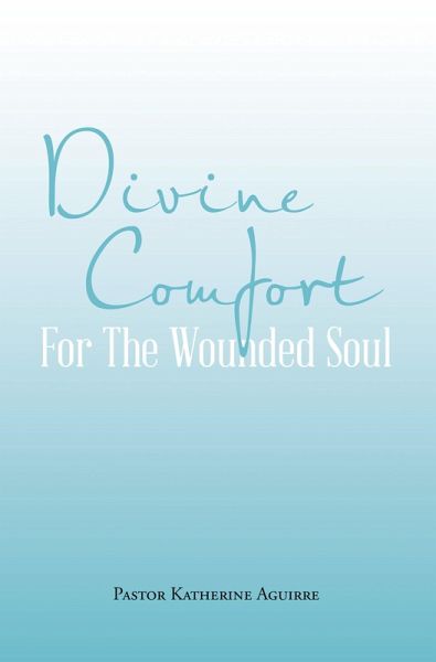 Divine Comfort For The Wounded Soul (eBook, ePUB) Divine Comfort For The Wounded Soul (eBook, ePUB)