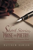Short Stories, Prose and Poetry: Musings Of An Overactive Mind (eBook, ePUB) Short Stories, Prose and Poetry: Musings Of An Overactive Mind (eBook, ePUB)