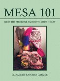 Mesa 101 ~ Keep the Medicine Sacred to your Heart (eBook, ePUB)
