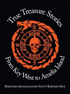 True Treasure Stories From Key West to Amelia Island (eBook, ePUB) - Jensen M. A., Maritime Archaeologist Scott R.