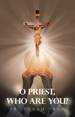 O Priest, Who Are You? (eBook, ePUB) - Tran, Fr. Thanh