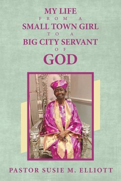 My Life from A Small Town Girl to a Big City Servant of God (eBook, ePUB) - Elliott, Pastor Susie M.