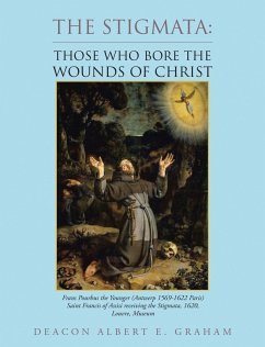 The Stigmata: Those Who Bore the Wounds of Christ (eBook, ePUB) - Graham, Deacon Albert E.