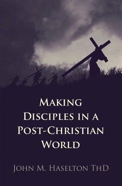 Making Disciples in a Post-Christian World (eBook, ePUB) - Haselton Thd, John M.