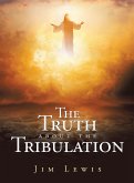 The Truth about the Tribulation (eBook, ePUB)