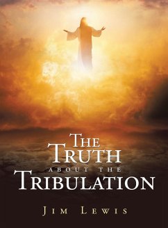 The Truth about the Tribulation (eBook, ePUB) - Lewis, Jim