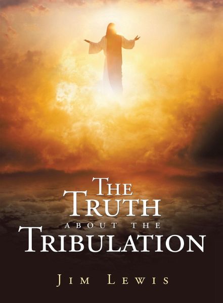 The Truth about the Tribulation (eBook, ePUB) The Truth about the Tribulation (eBook, ePUB)