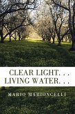 Clear Light. . . Living Water. . . (eBook, ePUB) Clear Light. . . Living Water. . . (eBook, ePUB)