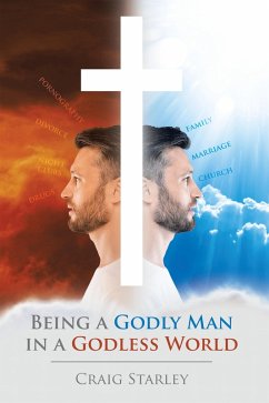 Being a Godly Man in a Godless World (eBook, ePUB) - Starley, Craig