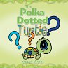 The Polka Dotted Turtle (eBook, ePUB) - Bild 1