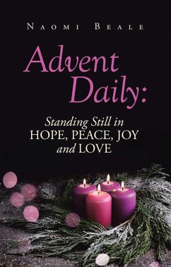 Advent Daily: Standing Still in Hope, Peace, Joy and Love (eBook, ePUB) - Beale, Naomi