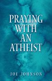 Praying With An Atheist (eBook, ePUB)