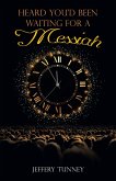Heard You'd Been Waiting For A Messiah (eBook, ePUB) Heard You'd Been Waiting For A Messiah (eBook, ePUB)