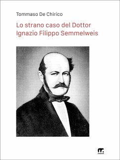 Lo strano caso del Dottor Ignazio Filippo Semmelweis (eBook, ePUB) - De Chirico, Tommaso