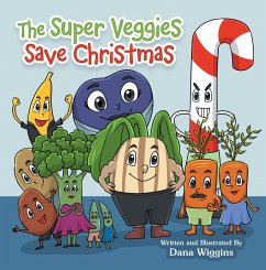 The Super Veggies Save Christmas (eBook, ePUB) - Wiggins, Dana