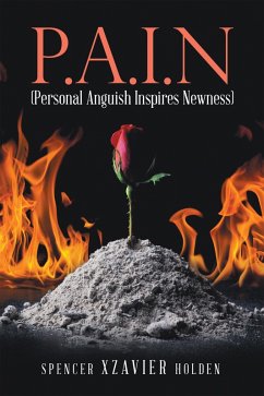 P.A.I.N (Personal Anguish Inspires Newness) (eBook, ePUB) - Holden, Spencer Xzavier