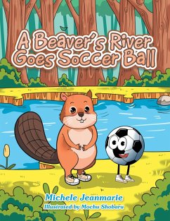 A Beaver's River Goes Soccer Ball (eBook, ePUB) - Jeanmarie, Michele