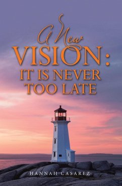 A New Vision: It Is Never Too Late (eBook, ePUB) - Casarez, Hannah