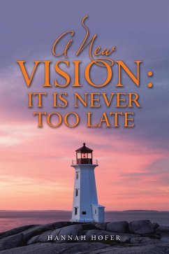 A New Vision: It Is Never Too Late (eBook, ePUB) - Hofer, Hannah