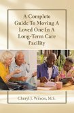 A Complete Guide To Moving A Loved One In A Long-Term Care Facility (eBook, ePUB)
