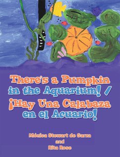There's a Pumpkin in the Aquarium! / ¡Hay Una Calabaza en el Acuario! (eBook, ePUB) - de Garza, Mónica Stewart; Rose, Rita