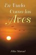 En Vuelo Como las Aves (eBook, ePUB) - Bild 1