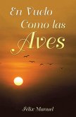 En Vuelo Como las Aves (eBook, ePUB)