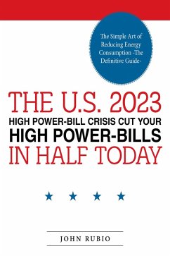 Cover THE U.S. 2023 HIGH POWER-BILL CRISIS CUT YOUR HIGH POWER-BILLS IN HALF TODAY (eBook, ePUB)