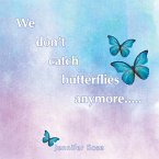 We don't catch butterflies anymore..... (eBook, ePUB)