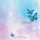 We don't catch butterflies anymore..... (eBook, ePUB)