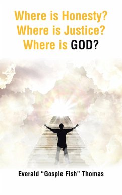Where is Honesty? Where is Justice? Where is GOD? (eBook, ePUB) - Thomas, Everald "Gosple Fish"