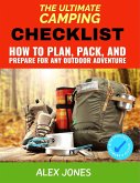 The Ultimate Camping Checklist: How to Plan, Pack, and Prepare for Any Outdoor Adventure (eBook, ePUB)