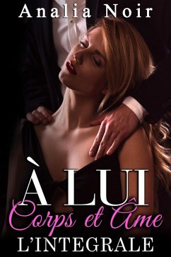 A LUI Corps et Âme (L'Intégrale) (eBook, ePUB) Cover A LUI Corps et Âme (L'Intégrale) (eBook, ePUB)