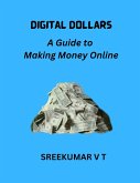 Digital Dollars: A Guide to Making Money Online (eBook, ePUB)