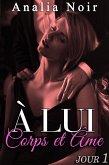 A LUI Corps et Âme (Jour 1) (eBook, ePUB)