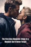 The First Kiss Blueprint: Steps to a Moment She'll Never Forget (eBook, ePUB)