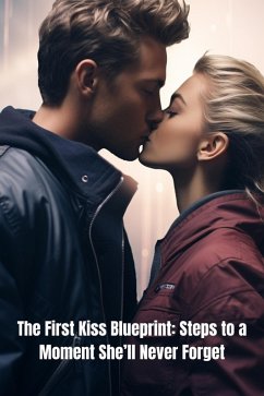 The First Kiss Blueprint: Steps to a Moment She'll Never Forget (eBook, ePUB) - Green, Lloyd