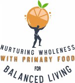 Nurturing Wholeness with Primary Food for Balanced Living (eBook, ePUB) Nurturing Wholeness with Primary Food for Balanced Living (eBook, ePUB)