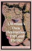 A Woman's Own Destruction: PMS and PMDD (Self Growth, #1) (eBook, ePUB)