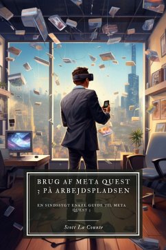 Brug af Meta Quest 3 på arbejdspladsen: En sindssygt enkel guide til Meta Quest 3 (eBook, ePUB) - Counte, Scott La