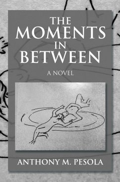 The Moments in Between (eBook, ePUB) - Pesola, Anthony M.