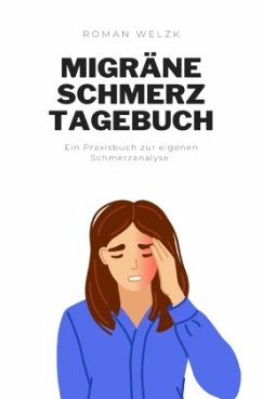 Migräne-Tagebuch: Kopfschmerzen besser verstehen und vorbeugen - Kopfschmerz-Tagebuch zum Ausfüllen mit 100 Tagen im kom - Welzk, Roman