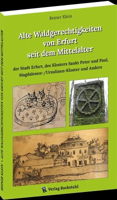 Alte Waldgerechtigkeiten von Erfurt seit dem Mittelalter - Klein, Reiner